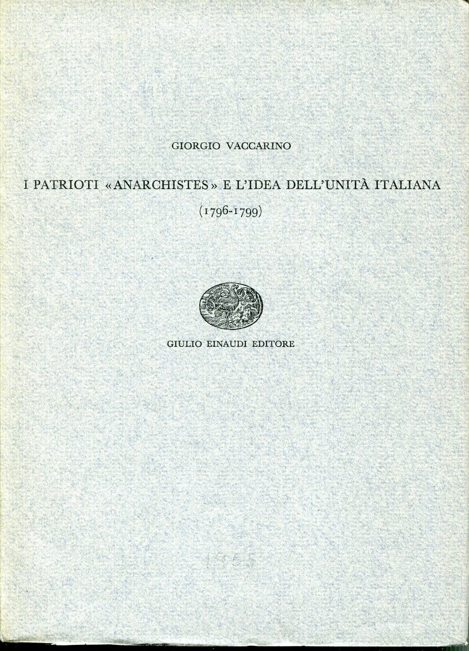 I patrioti 'anarchistes' e l'idea dell'unità italiana : 1796-1799