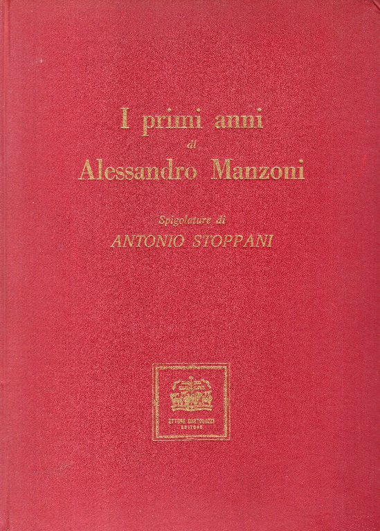 I primi anni di Alessandro Manzoni. Spigolature di Antonio Stoppani