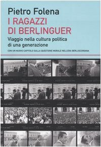 I ragazzi di Berlinguer. Viaggio nella cultura politica di una …