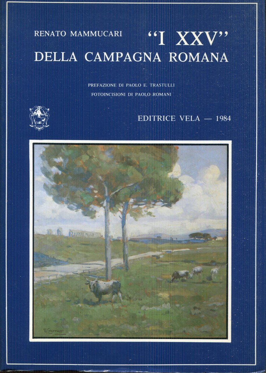 I XXV della Campagna Romana, prefazione di Paolo Emilio Trastulli …