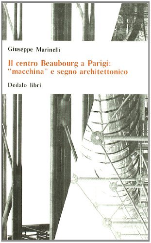 Il centro Beaubourg a Parigi: «Macchina» e segno architettonico