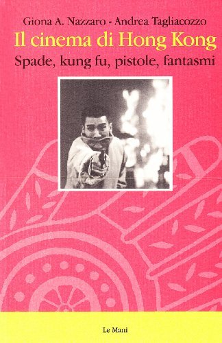 Il cinema di Hong Kong. Spade, kung fu, pistole e …