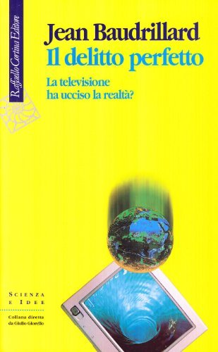 Il delitto perfetto. La televisione ha ucciso la realtà?