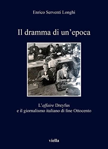 Il dramma di un'epoca. L'affaire Dreyfus e il giornalismo italiano …