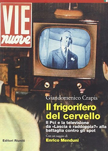 Il frigorifero del cervello. Il Pci e la televisione da …
