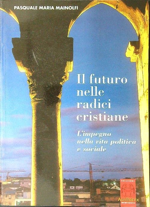 Il futuro nelle radici cristiane. L'impegno nella vita politica e … | Immagine principale