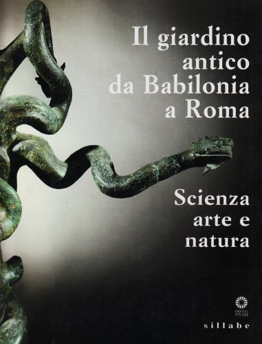 Il giardino antico da Babilonia a Roma. Scienza, arte e …