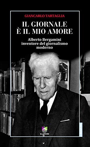 Il giornale è il mio amore. Alberto Bergamini inventore del … | Immagine principale