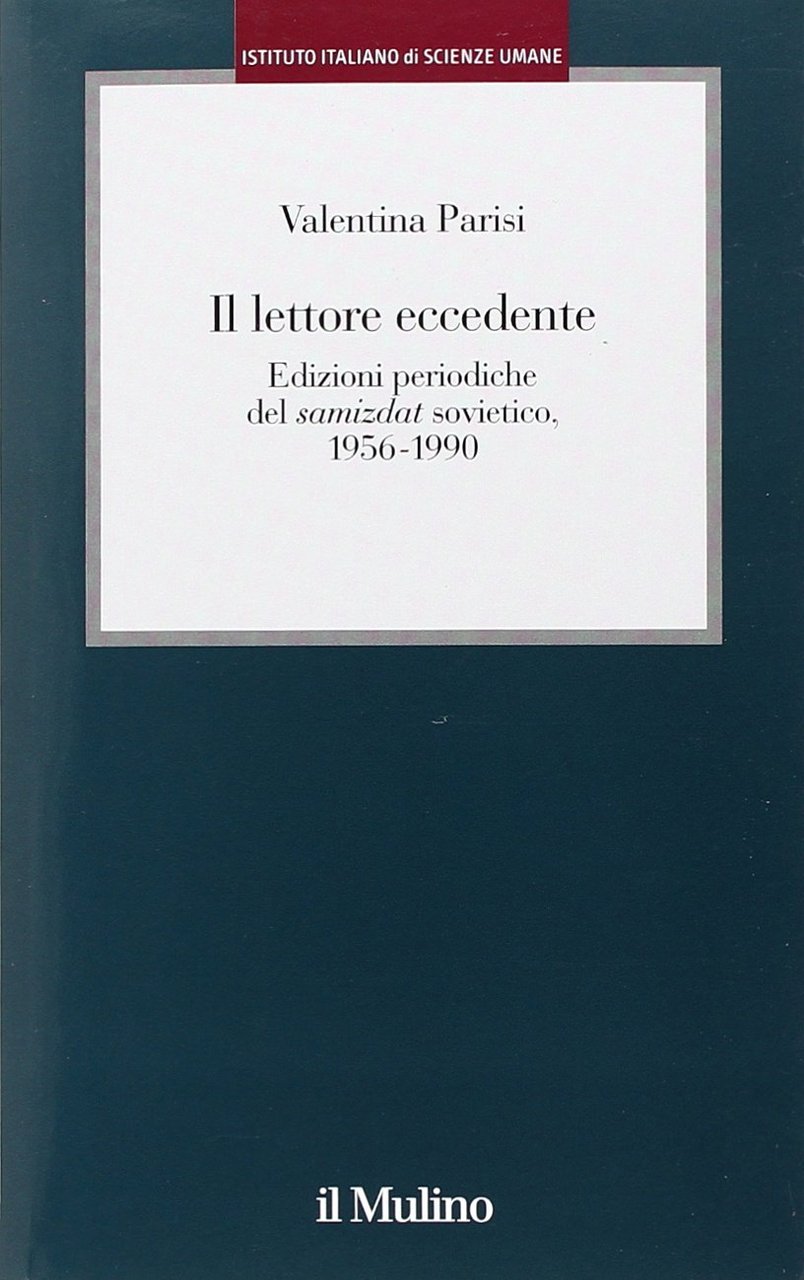 Il lettore eccedente. Edizioni periodiche del «Samizdat» sovietico (1956-1990)