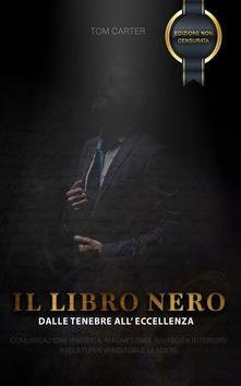 Il libro nero. Dalle tenebre all'eccellenza. Comunicazione ipnotica, magnetismo, rinascita …