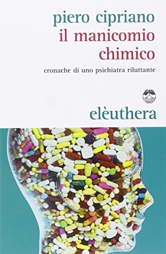 Il manicomio chimico. Cronache di uno psichiatra riluttante