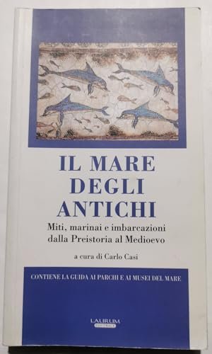 Il mare degli antichi. Miti, marinai e imbarcazioni dalla preistoria …