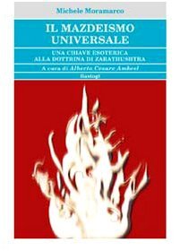 Il mazdeismo universale. Una chiave esoterica alla dottrina di Zarathushtra | Immagine principale