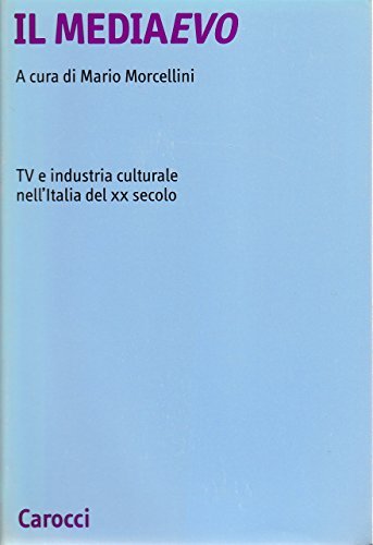 Il mediaevo. Tv e industria culturale nell'Italia del XX secolo