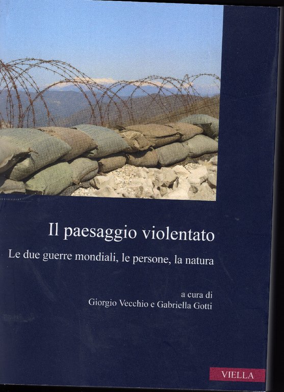 Il paesaggio violentato. Le due guerre mondiali, le persone, la …