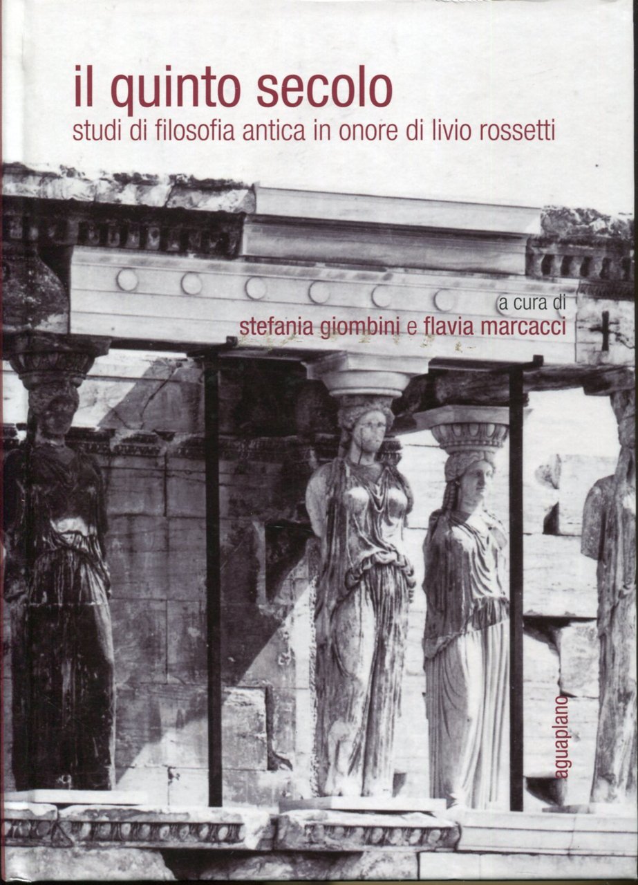 Il quinto secolo. Studi di filosofia antica in onore di …