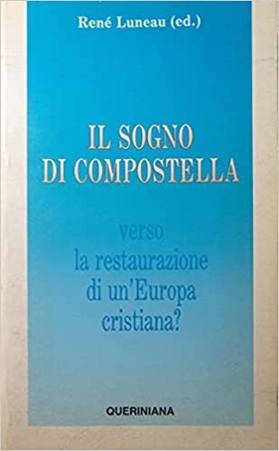 Il sogno di Compostella. Verso la restaurazione di un'Europa cristiana?