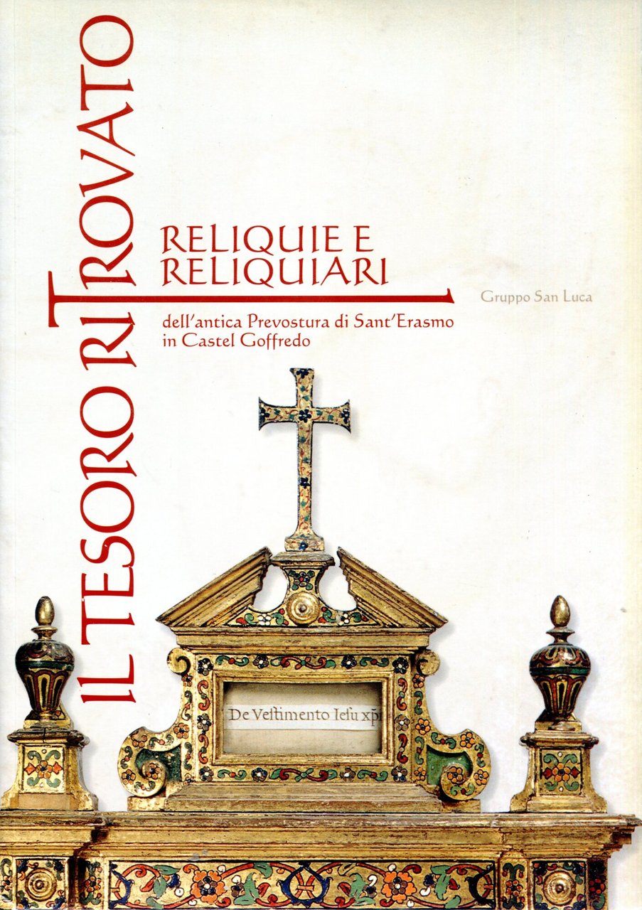 Il tesoro ritrovato: reliquie e reliquiari dell'antica prevostura di Sant'Erasmo …