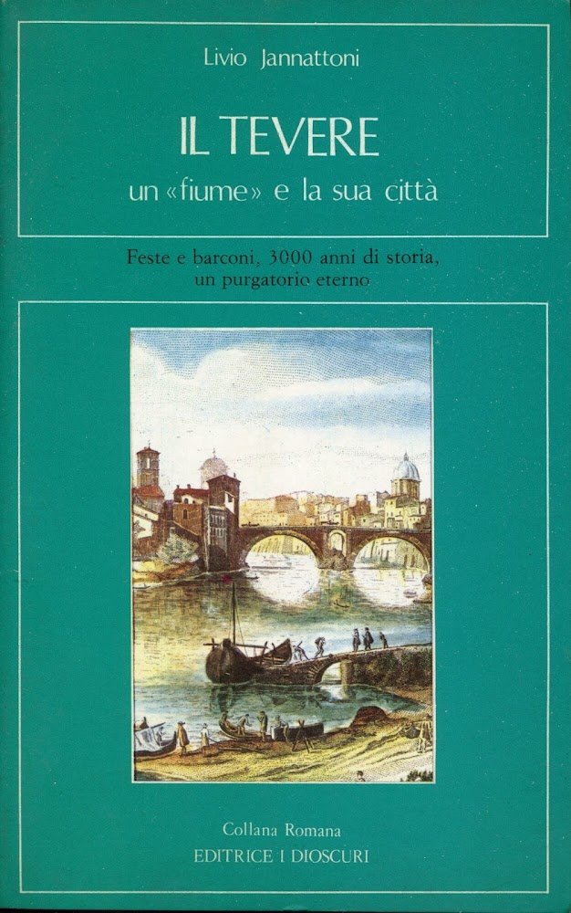 Il Tevere : un fiume e la sua città : …