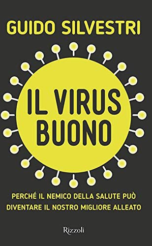 Il virus buono. Perchè il nemico della salute può diventare …