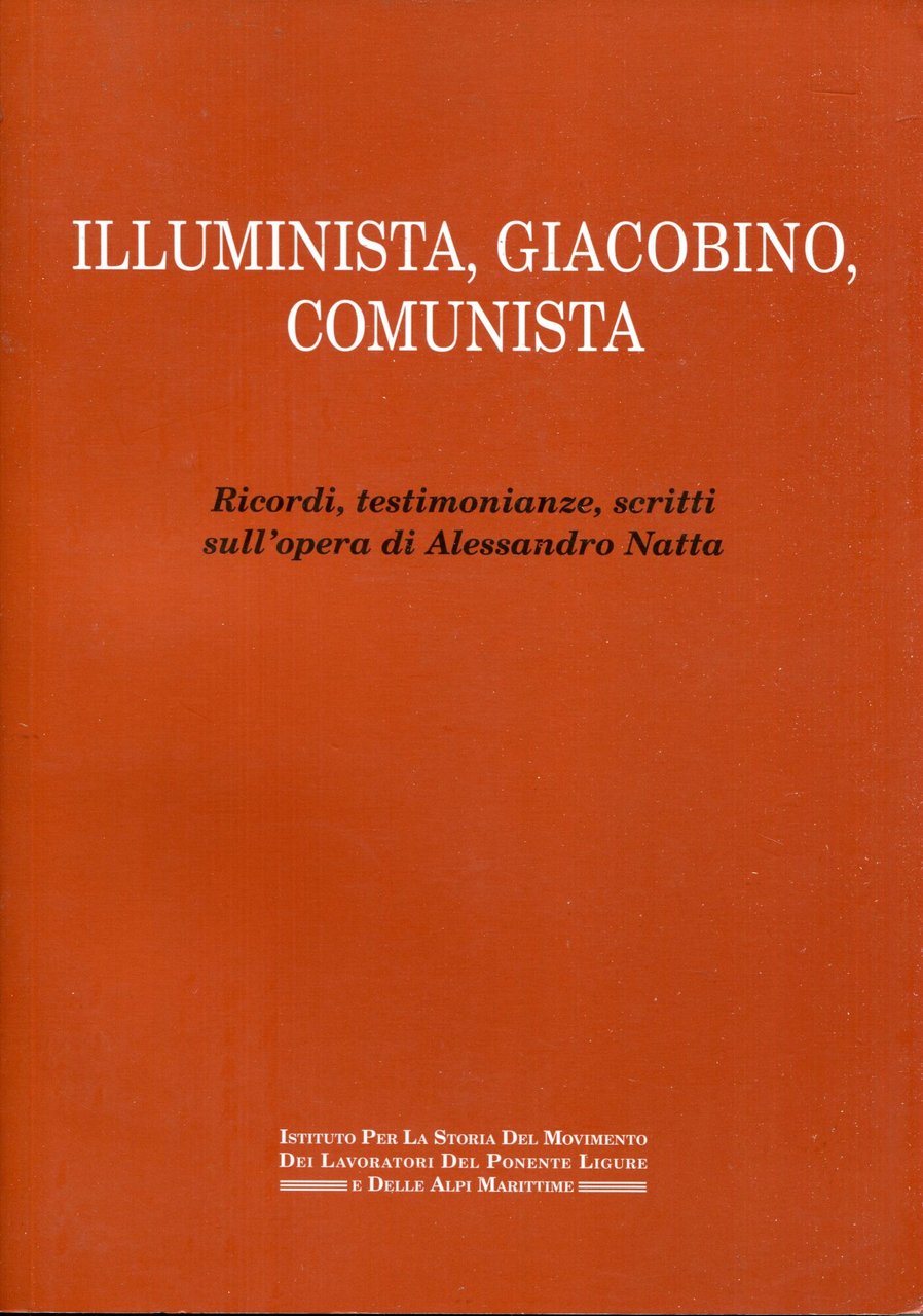 Illuminista, giacobino, comunista : ricordi, testimonianze, scritti sull'opera di Alessandro …