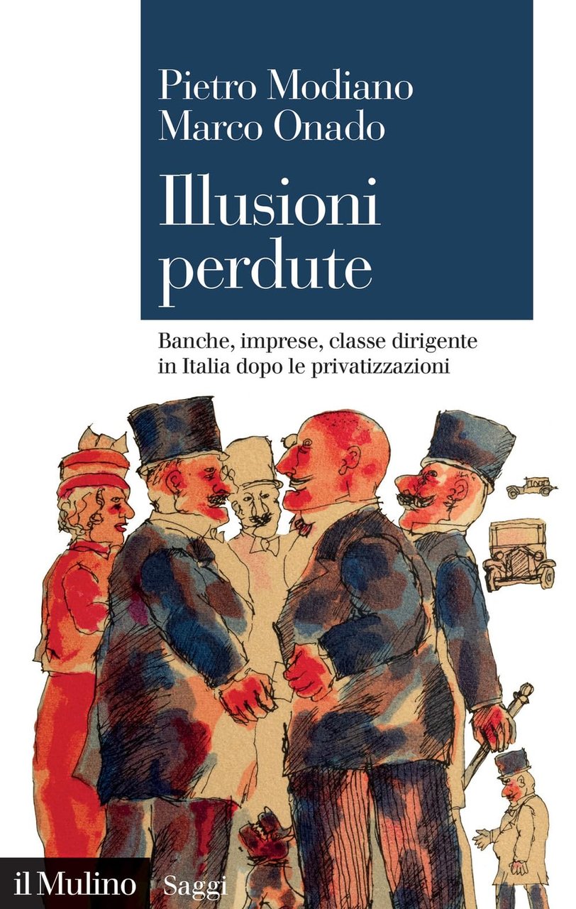 Illusioni perdute. Banche, imprese, classe dirigente in Italia dopo le …