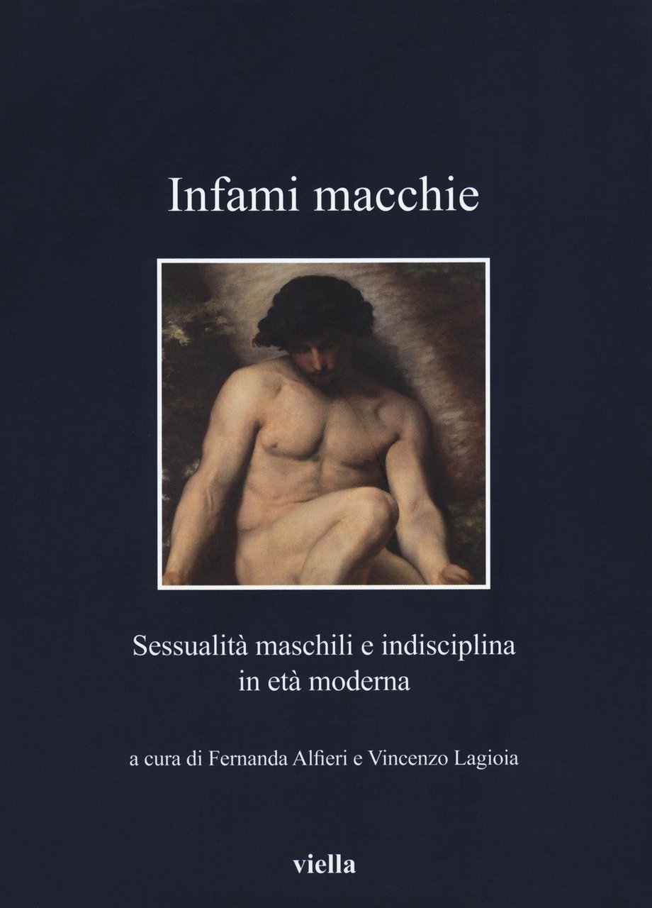 Infami macchie. Sessualità maschili e indisciplina in età moderna