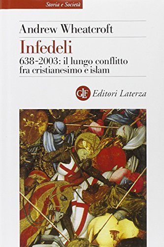 Infedeli. 638-2003: il lungo conflitto fra cristianesimo e Islam