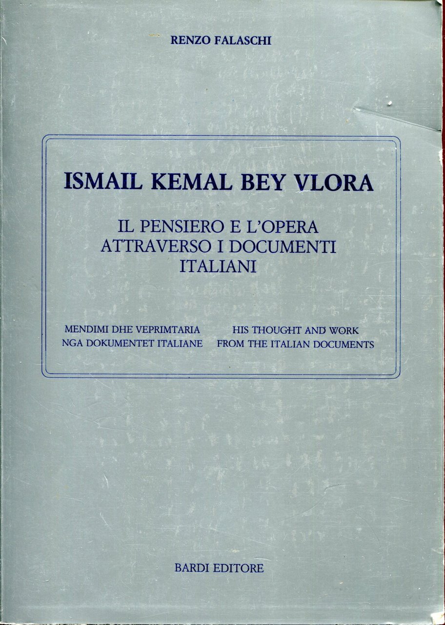 Ismail Kemal Bey Vlora. Il pensiero e l'opera. Attraverso i …