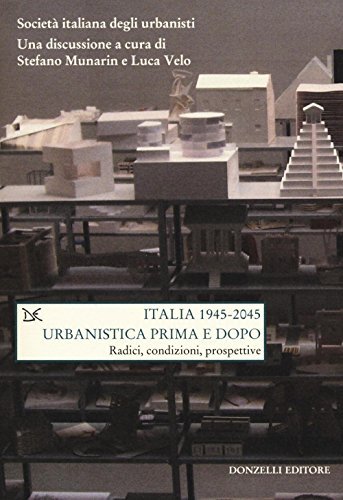Italia (1945-2045). Urbanistica prima e dopo. Radici, condizioni, prospettive