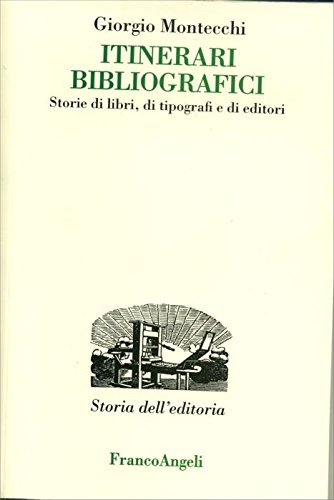 Itinerari bibliografici. Storie di libri, di tipografi e di editori