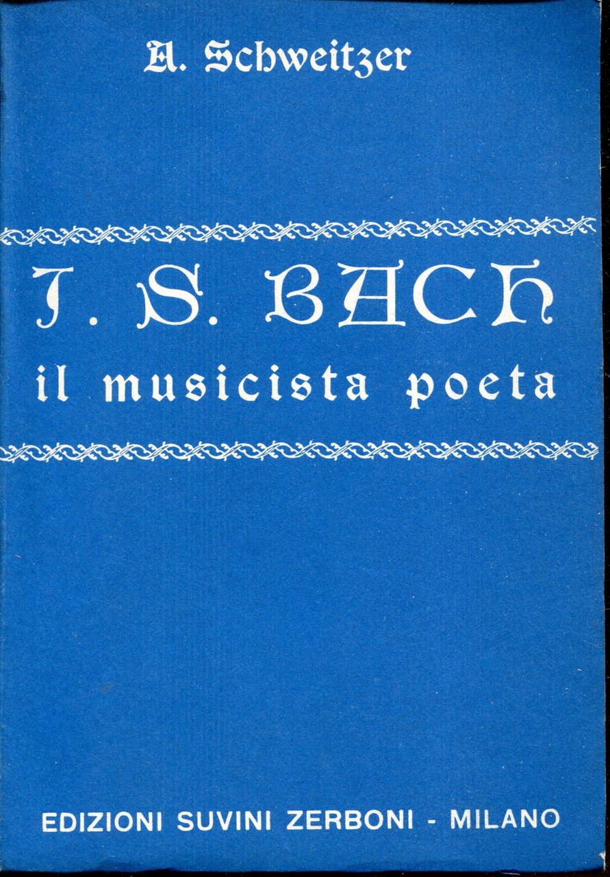 J. S. Bach, il musicista poeta. Prefazione di C. M. …