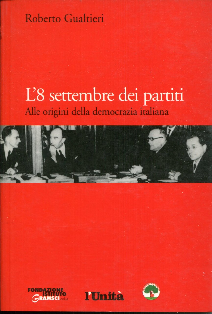 L'8 settembre dei partiti : alle origini della democrazia italiana