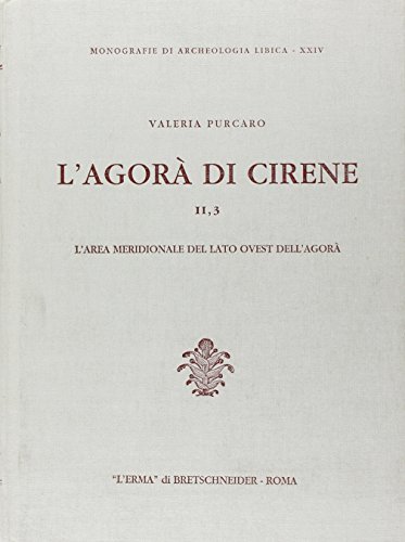 L'agorà di Cirene. L'Area meridionale del lato ovest dell'Agorà (Vol. …