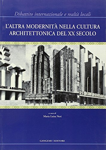 L'altra modernità nella cultura architettonica del XX secolo. Dibattito internazionale …