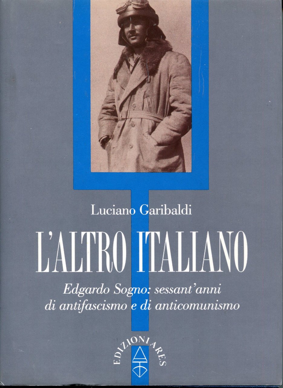 L' altro italiano. Edgardo Sogno: sessant'anni di antifascismo e anticomunismo