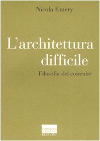 L'architettura difficile. Filosofia del costruire