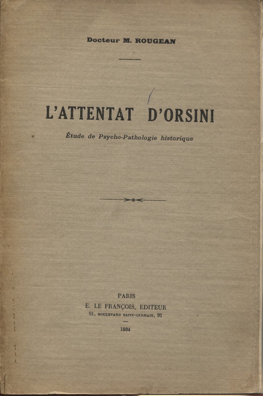 L'Attentat d'Orsini, étude de psycho-pathologie historique