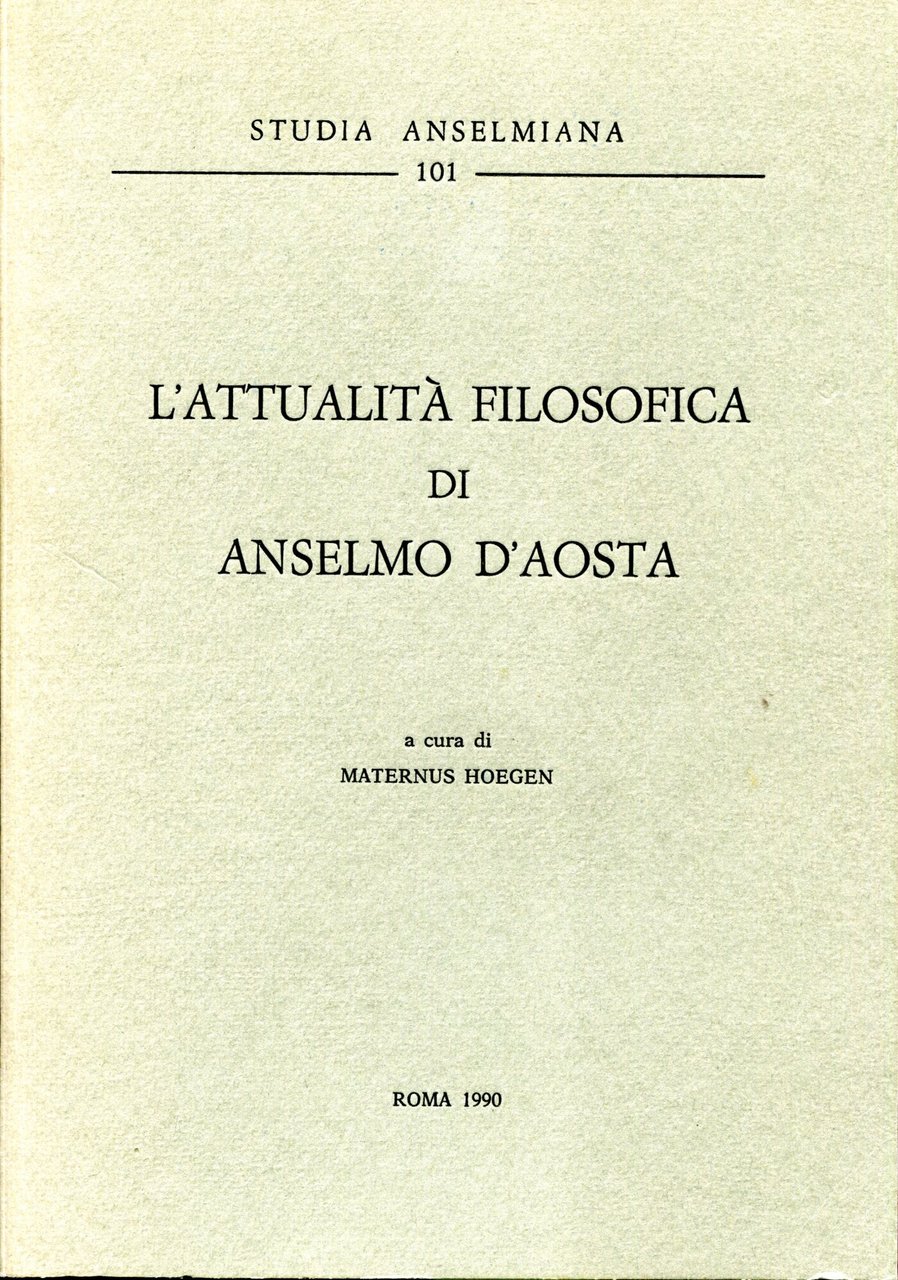 L'attualita Filosofica di Anselmo D'Aosta. Studia Anselmiana 101.