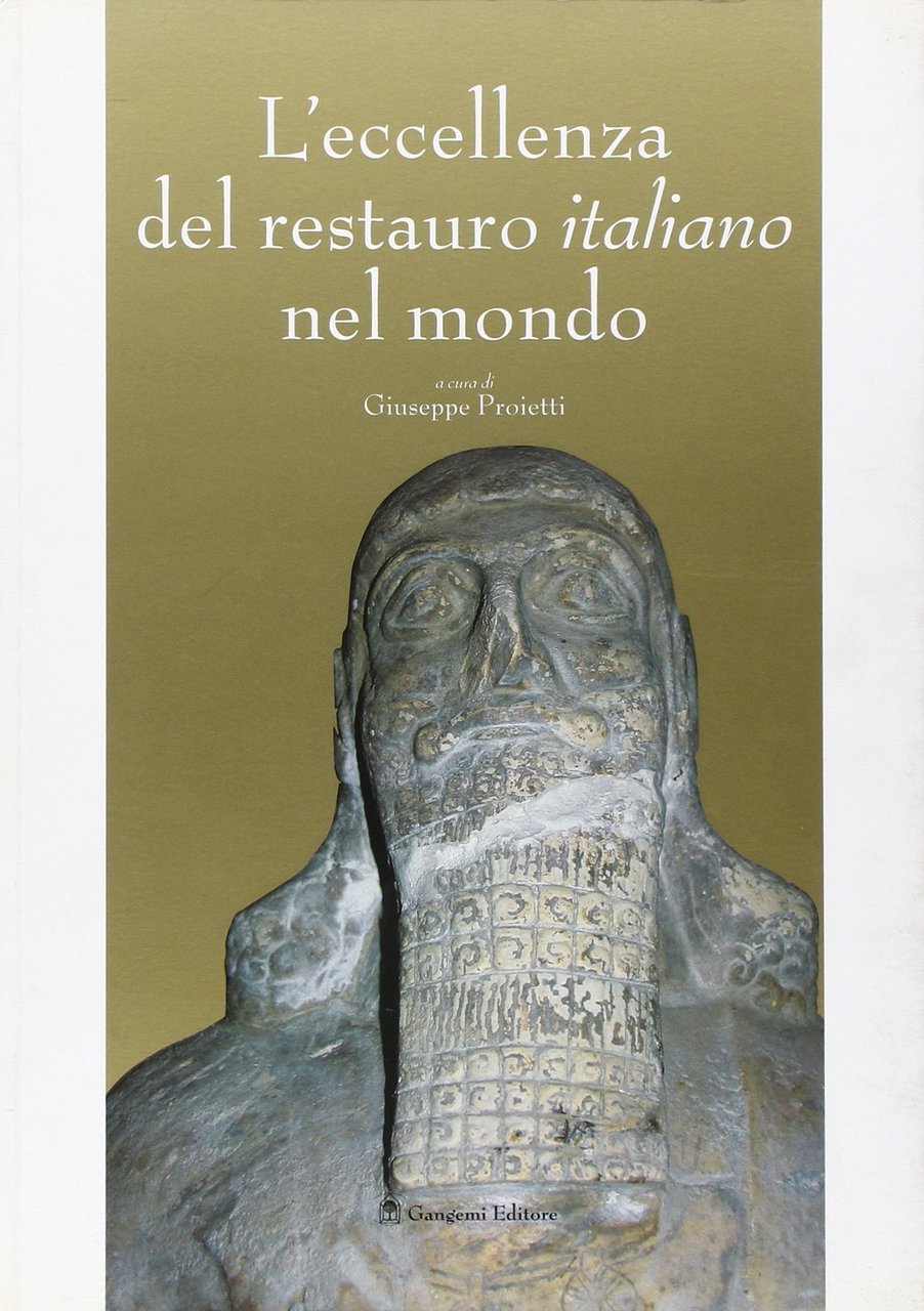 L'eccellenza del restauro italiano nel mondo. Catalogo della mostra (Roma, …
