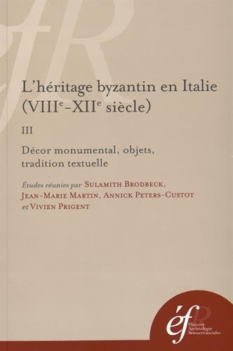 L'héritage byzantin en Italie (VIIIe-XIIe siècle): Tome 3, Décor monumental, …