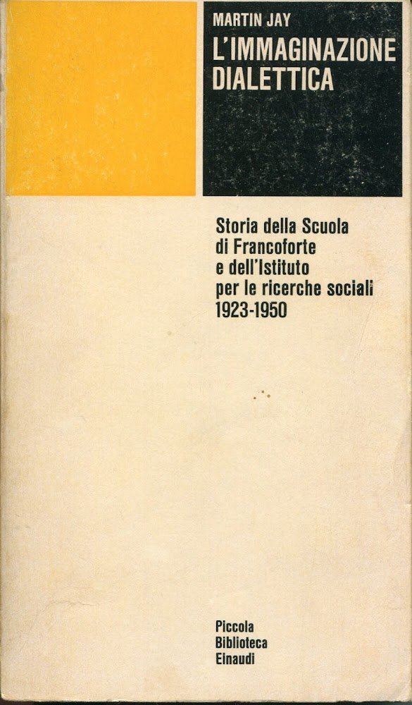 L'immaginazione dialettica : storia della Scuola di Francoforte e dell'Istituto …