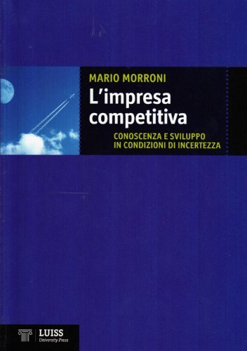 L'impresa competitiva. Conoscenza e sviluppo in condizioni di incertezza