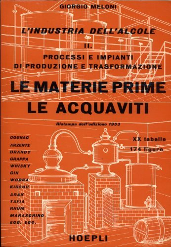 L'industria dell'alcole. Processi e impianti di produzione e trasformazione (Vol. …