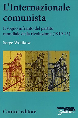 L'Internazionale comunista. Il sogno infranto del partito mondiale della rivoluzione …