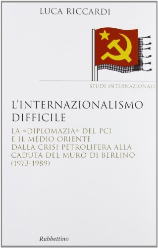 L'internazionalismo difficile. La «diplomazia» del PCI e il Medio Oriente … | Immagine principale
