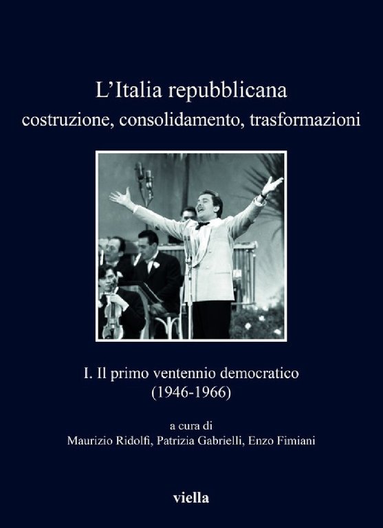 L'Italia repubblicana. Costruzione, consolidamento, trasformazioni 1. Il primo ventennio democratico …