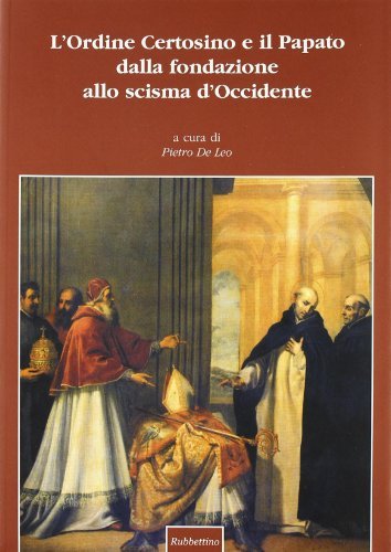 L'Ordine certosino e il papato dalla fondazione allo scisma d'Occidente. …