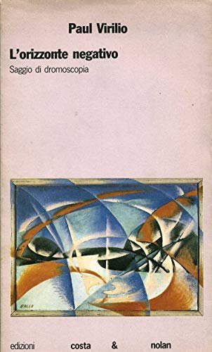 L'orizzonte negativo. Saggio di dromoscopia