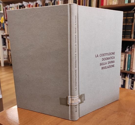 La costituzione dogmatica sulla divina rivelazione : cronistoria, testo latino …